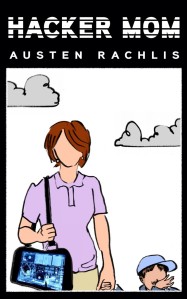Hacker-Mom-by-Austen-Rachlis.-Cover-by-Emily-Carmichael-640x1024